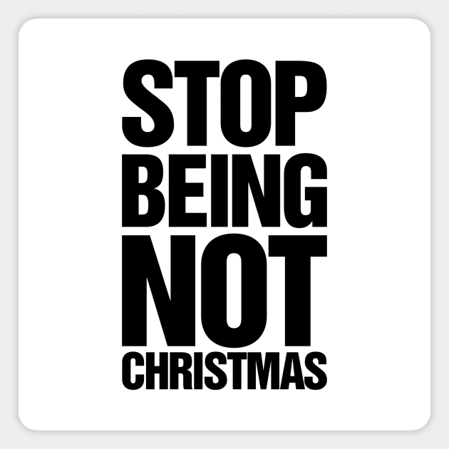 Stop Being Not Christmas Magnet by TeeTime